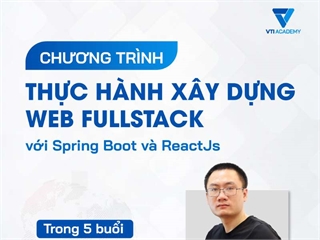 CHƯƠNG TRÌNH "BÍ QUYẾT THỰC HÀNH XÂY DỰNG WEB FULLSTACK VỚI SPRING BOOT VÀ REACT JS THÀNH THẠO TRONG 5 BUỔI"