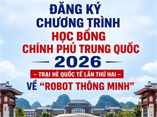 Đăng ký chương trình học bổng Chính phủ Trung Quốc 2026 – Trại hè quốc tế lần thứ hai về “Robot thông minh”