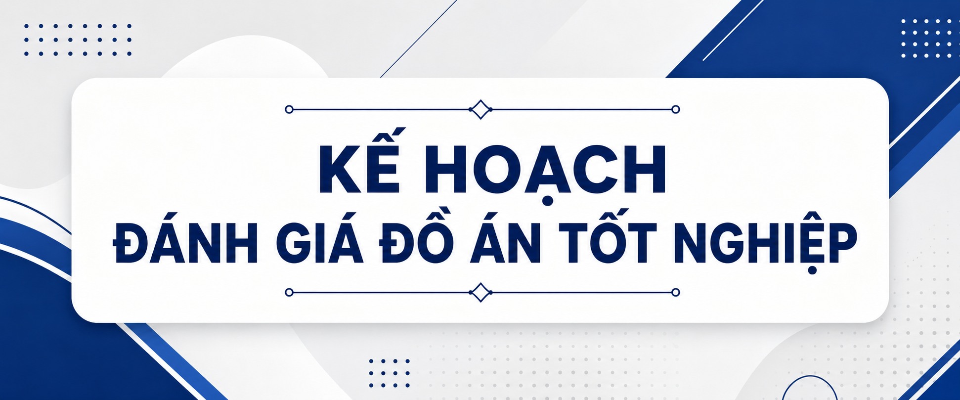 Thông báo kế hoạch đánh giá Đồ án tốt nghiệp dành cho sinh viên đại học học kỳ 2 năm học 2025–2026