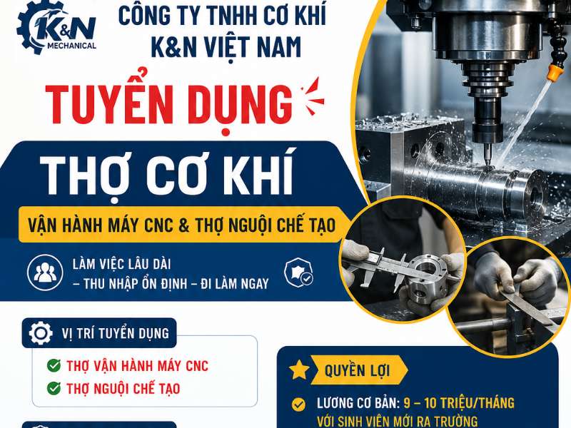 Công ty TNHH Cơ khí K&N Việt Nam tuyển dụng Thợ cơ khí vận hành máy CNC & Thợ nguội chế tạo