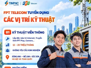 FPT Telecom tuyển dụng số lượng lớn nhân sự kỹ thuật viễn thông